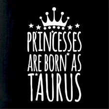 Princesses are born as Taurus - Býk Princesses are born as Taurus - Býk