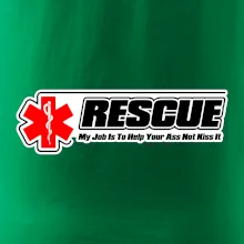 Rescue My Job Is To Help Your Ass Not Kiss It Rescue My Job Is To Help Your Ass Not Kiss It