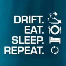 Drift Eat Sleep Repeat Drift Eat Sleep Repeat