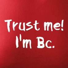 Trust me I´m  Bc. / Ver mi som Bc.