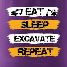 Eat Sleep Excavate Repeat