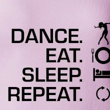 Dance eat sleep repeat - holka