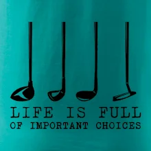 Golf - life is full of important choices Golf - life is full of important choices