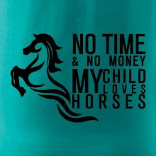 No time no money my child loves horses