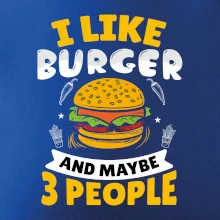 I like burger and maybe 3 people