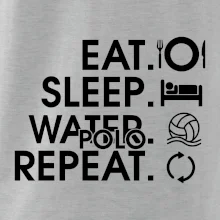 Eat sleep watter polo repeat Eat sleep watter polo repeat