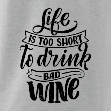 Life is a short to drink bad wine písacie