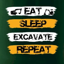Eat Sleep Excavate Repeat Eat Sleep Excavate Repeat