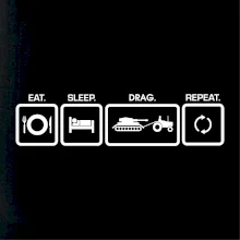 Eat sleep drag repeat Eat sleep drag repeat