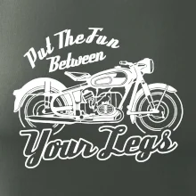 Put The Fun Between Your Legs Moto