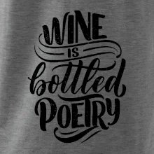 Wine is bottled poetry
