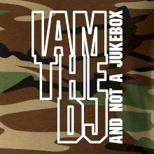 Iam the dj and not a jukebox na výšku