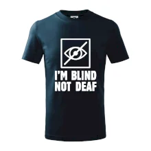 I'm blind not deaf I'm blind not deaf
