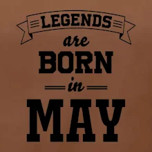 Legends are born in May
