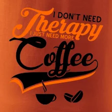 I don't need therapy coffee I don't need therapy coffee