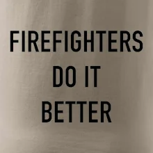 Firefighters Do It Better Firefighters Do It Better