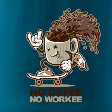 No cofee no workee No cofee no workee