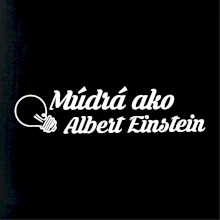 Múdrá ako Einstein Múdrá ako Einstein