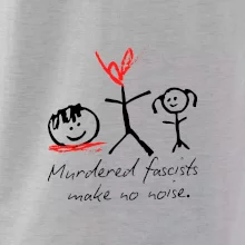Murdered fascists make no noise Murdered fascists make no noise