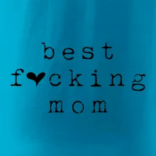 Best fucking mom