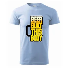 Beer built this body Beer built this body