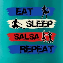 Eat sleep salsa repeat Eat sleep salsa repeat