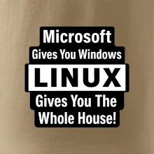 Microsoft Gives You Windows LINUX Gives You The Whole House!