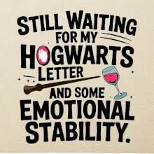 Still waiting for my Hogwarts letter and some emotional stability