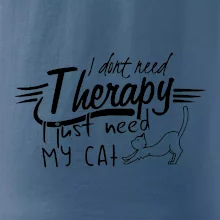 I dont need therapy - i need my cat I dont need therapy - i need my cat
