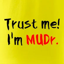 Trust me I´m  MUDr. / Ver mi som MUDR.