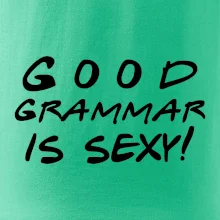 Good grammar is sexy Good grammar is sexy