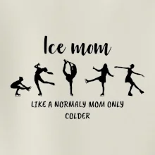 Ice mom - like a normaly mom only colder