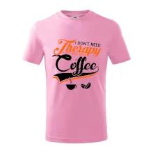 I don't need therapy coffee I don't need therapy coffee