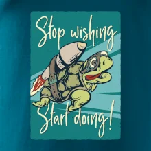 Stop wishing start doing korytnačka