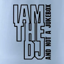 Iam the dj and not a jukebox na výšku
