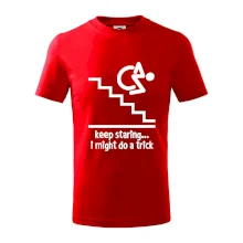 Keep staring i might do a trick Keep staring i might do a trick