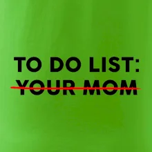 To do list: Your mom
