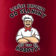 Lepšie brucho od slaniny ako hrb od roboty