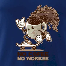 No cofee no workee