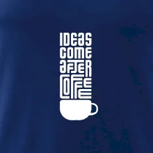 Ideas come after coffee