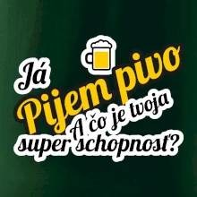 Pijem pivo - tvoja super schopnosť - šikmý Pijem pivo - tvoja super schopnosť - šikmý