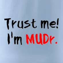 Trust me I´m  MUDr. / Ver mi som MUDR. Trust me I´m  MUDr. / Ver mi som MUDR.