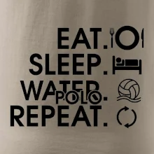 Eat sleep watter polo repeat Eat sleep watter polo repeat
