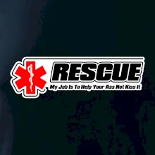 Rescue My Job Is To Help Your Ass Not Kiss It