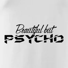 Beautiful but PSYCHO