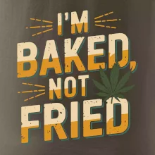 Marihuana - Iam baked not fried Marihuana - Iam baked not fried