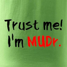 Trust me I´m  MUDr. / Ver mi som MUDR.