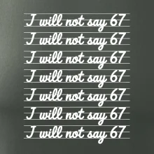I will not say 67