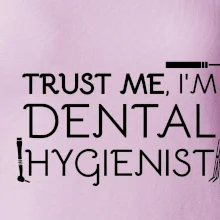Trust me I'm dental hygienist