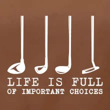 Golf - life is full of important choices